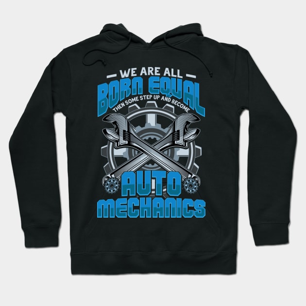 We are born equal Auto Mechanic Gift Hoodie by aneisha